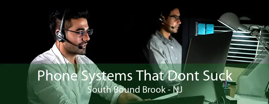 Phone Systems That Dont Suck South Bound Brook - NJ