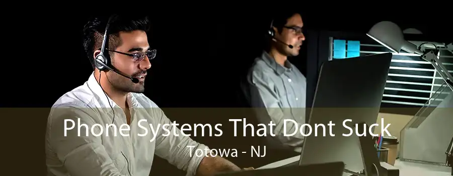 Phone Systems That Dont Suck Totowa - NJ