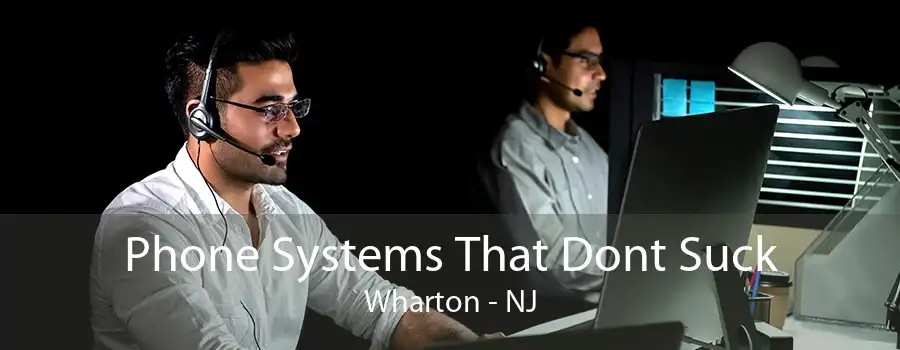 Phone Systems That Dont Suck Wharton - NJ
