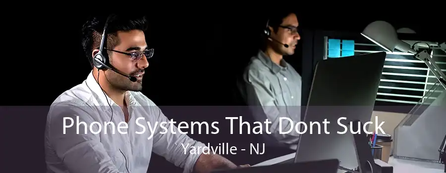 Phone Systems That Dont Suck Yardville - NJ