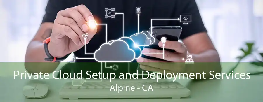 Private Cloud Setup and Deployment Services Alpine - CA