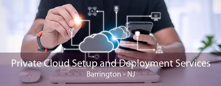 Private Cloud Setup and Deployment Services Barrington - NJ