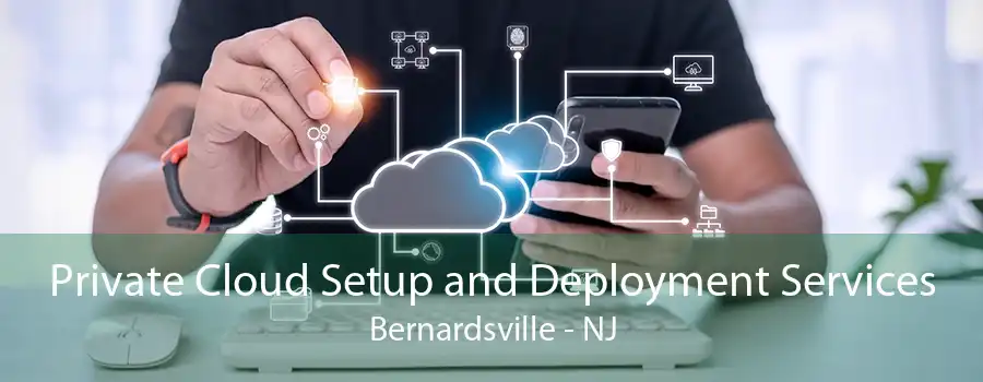 Private Cloud Setup and Deployment Services Bernardsville - NJ