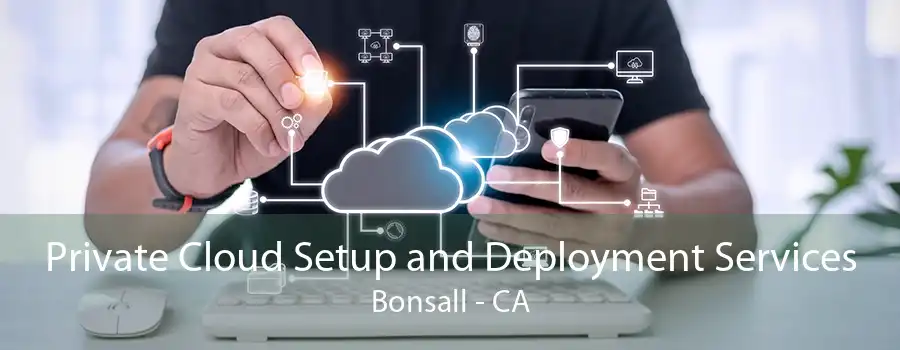 Private Cloud Setup and Deployment Services Bonsall - CA