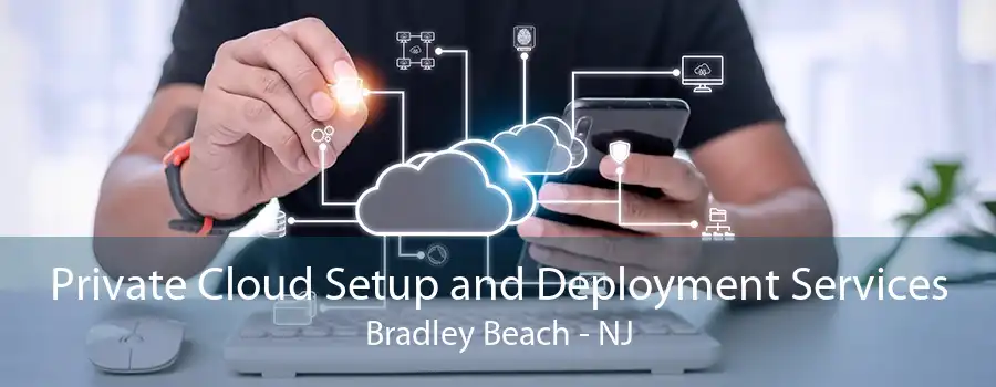 Private Cloud Setup and Deployment Services Bradley Beach - NJ