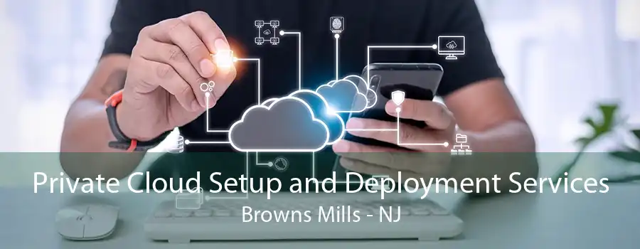 Private Cloud Setup and Deployment Services Browns Mills - NJ