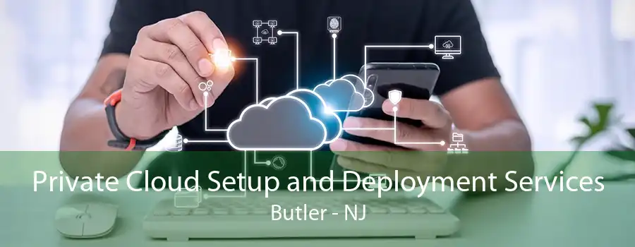 Private Cloud Setup and Deployment Services Butler - NJ