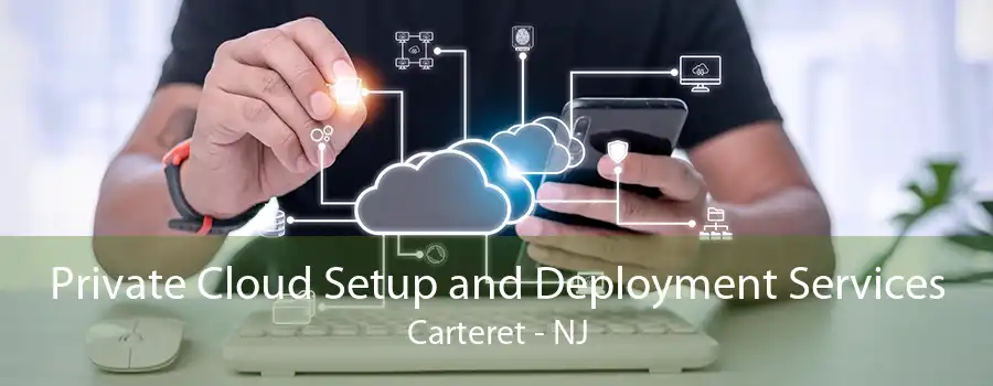 Private Cloud Setup and Deployment Services Carteret - NJ