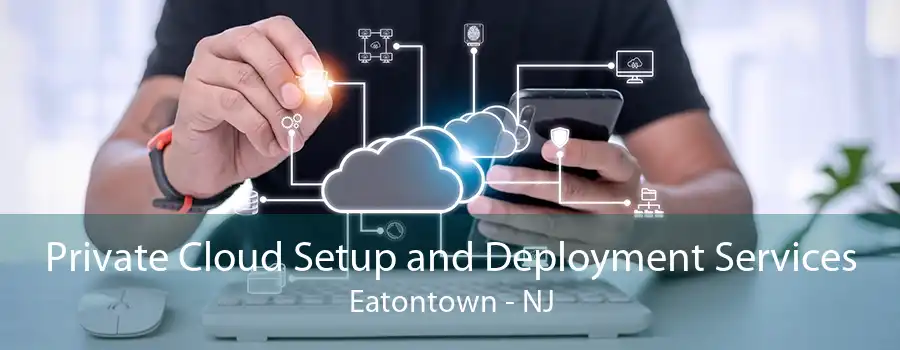 Private Cloud Setup and Deployment Services Eatontown - NJ