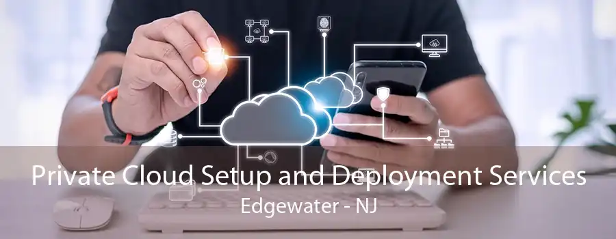 Private Cloud Setup and Deployment Services Edgewater - NJ