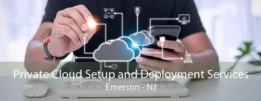 Private Cloud Setup and Deployment Services Emerson - NJ