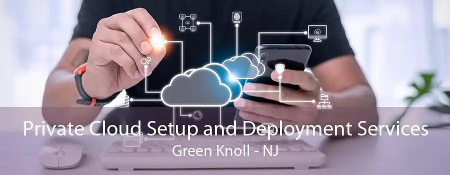 Private Cloud Setup and Deployment Services Green Knoll - NJ