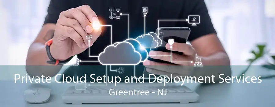 Private Cloud Setup and Deployment Services Greentree - NJ