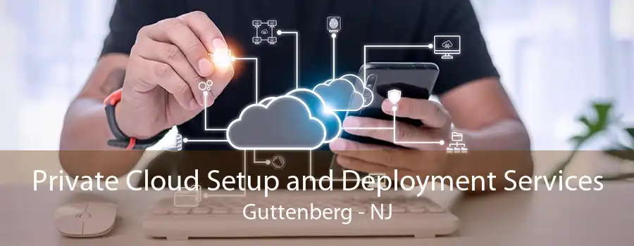 Private Cloud Setup and Deployment Services Guttenberg - NJ