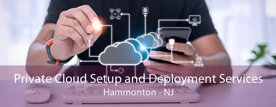 Private Cloud Setup and Deployment Services Hammonton - NJ