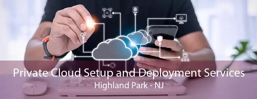 Private Cloud Setup and Deployment Services Highland Park - NJ