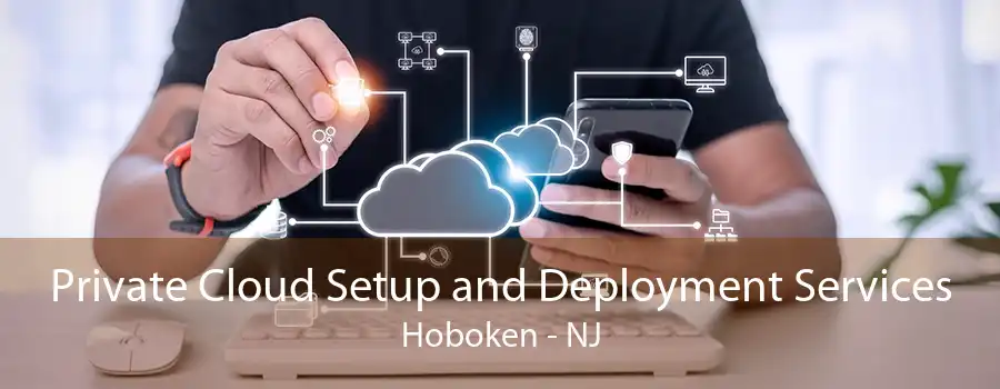 Private Cloud Setup and Deployment Services Hoboken - NJ