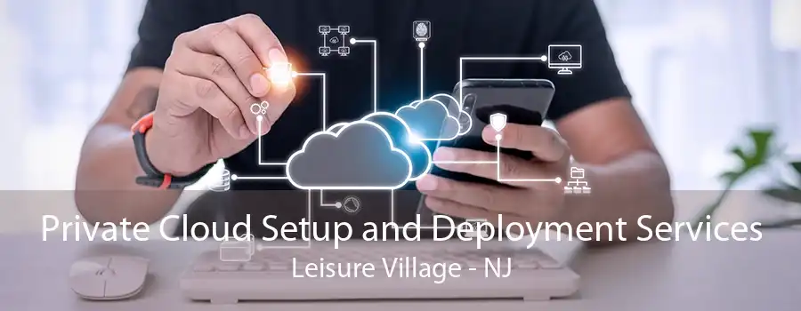 Private Cloud Setup and Deployment Services Leisure Village - NJ