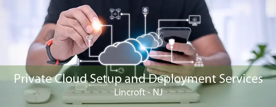 Private Cloud Setup and Deployment Services Lincroft - NJ