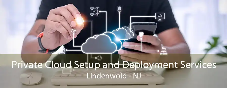 Private Cloud Setup and Deployment Services Lindenwold - NJ