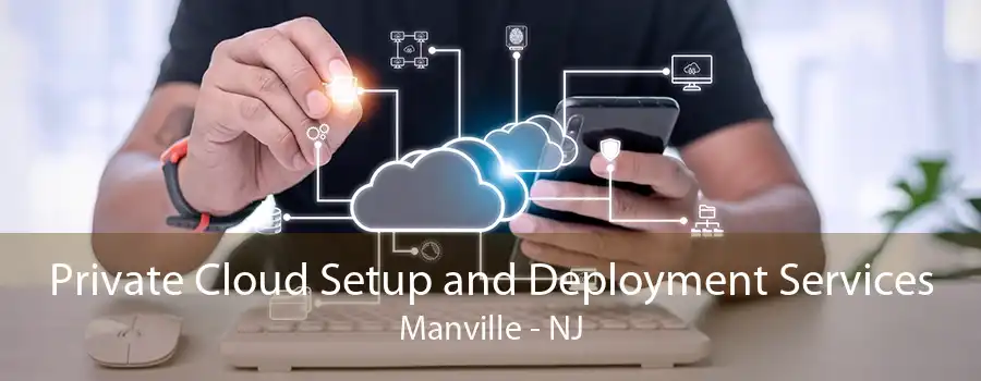 Private Cloud Setup and Deployment Services Manville - NJ