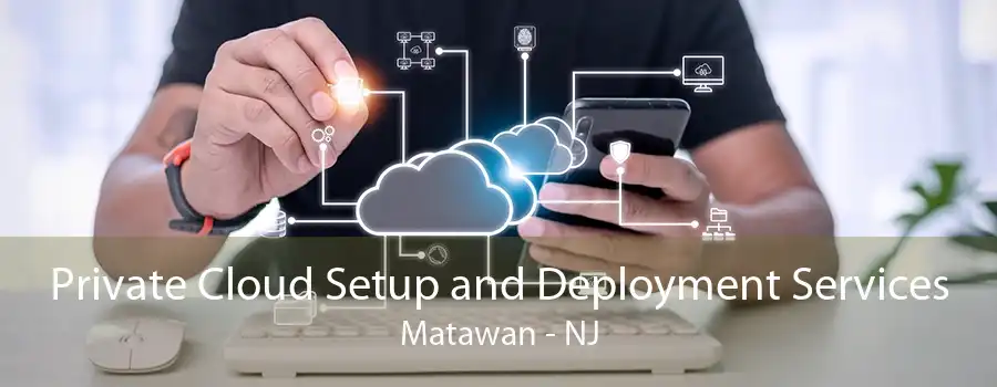 Private Cloud Setup and Deployment Services Matawan - NJ