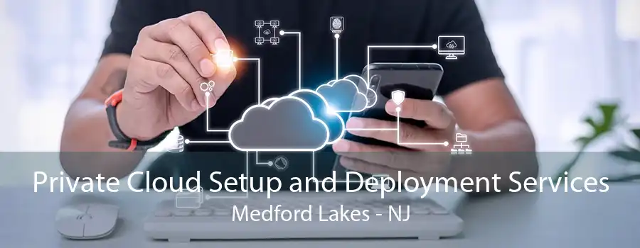 Private Cloud Setup and Deployment Services Medford Lakes - NJ