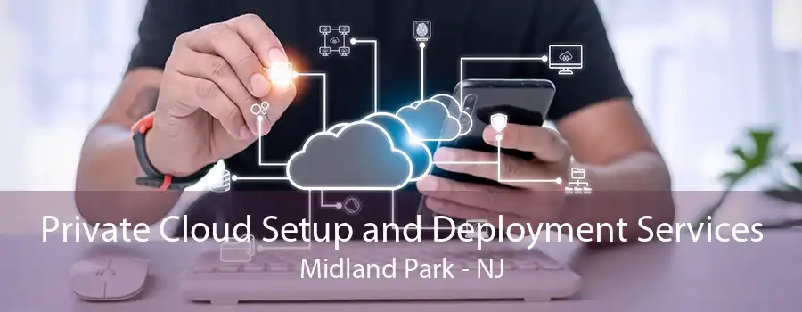 Private Cloud Setup and Deployment Services Midland Park - NJ