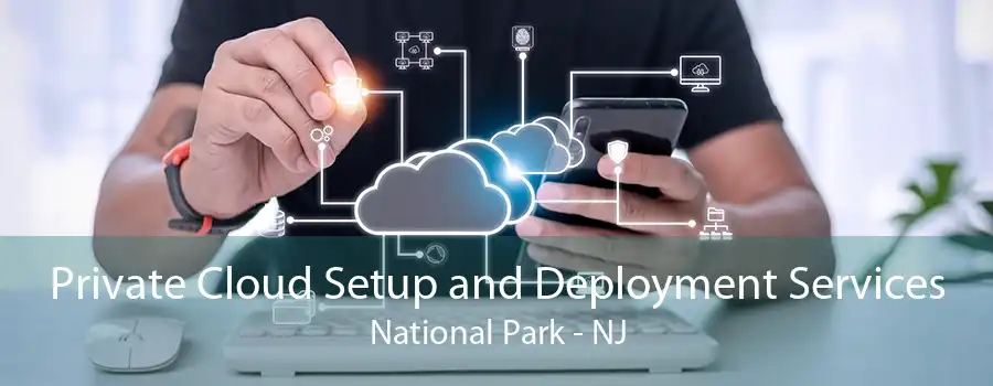 Private Cloud Setup and Deployment Services National Park - NJ