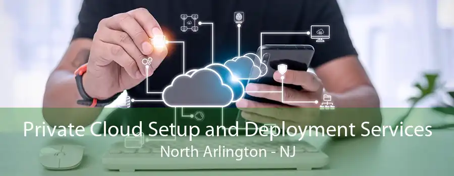 Private Cloud Setup and Deployment Services North Arlington - NJ