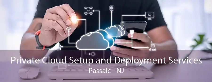 Private Cloud Setup and Deployment Services Passaic - NJ