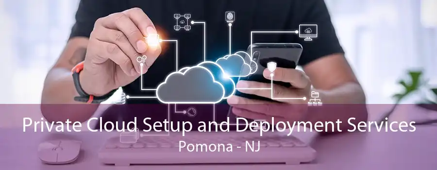 Private Cloud Setup and Deployment Services Pomona - NJ