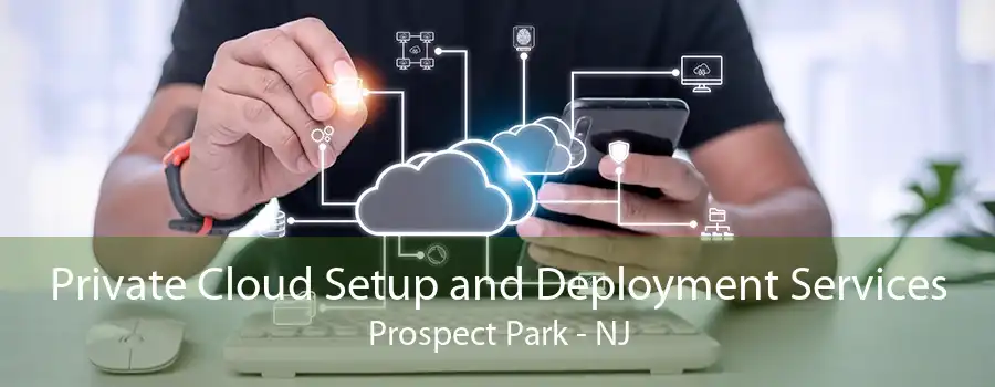 Private Cloud Setup and Deployment Services Prospect Park - NJ