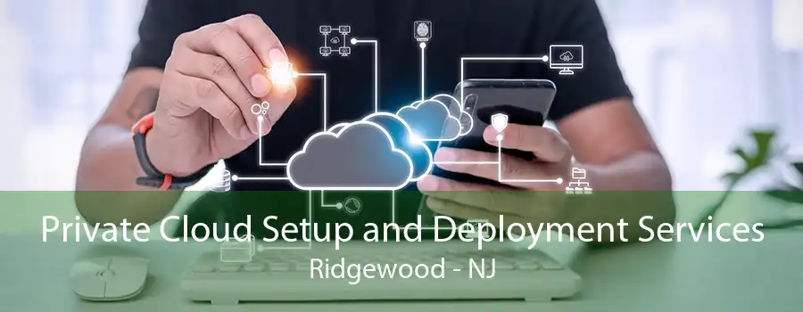 Private Cloud Setup and Deployment Services Ridgewood - NJ
