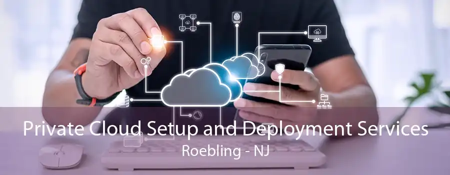 Private Cloud Setup and Deployment Services Roebling - NJ