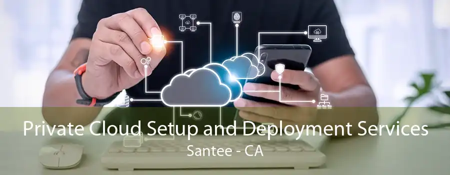 Private Cloud Setup and Deployment Services Santee - CA