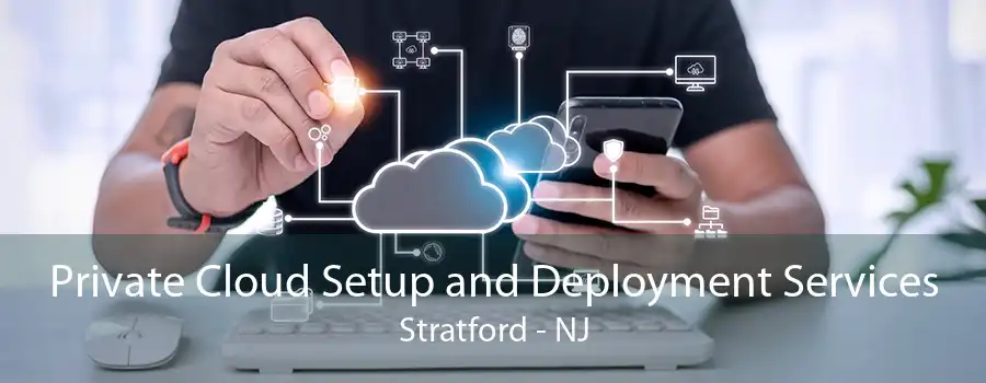 Private Cloud Setup and Deployment Services Stratford - NJ