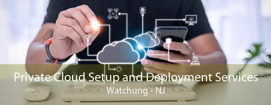 Private Cloud Setup and Deployment Services Watchung - NJ