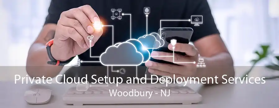 Private Cloud Setup and Deployment Services Woodbury - NJ