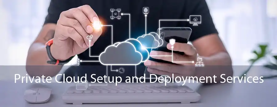 Private Cloud Setup and Deployment Services 