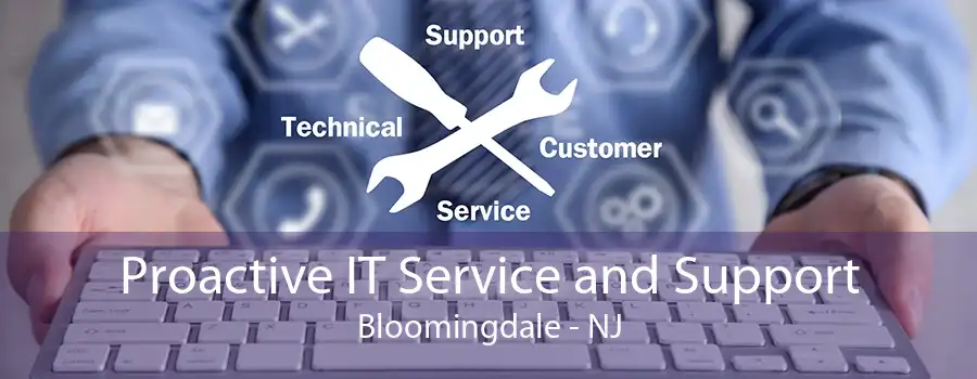 Proactive IT Service and Support Bloomingdale - NJ