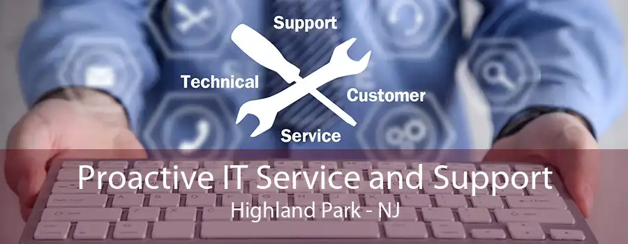 Proactive IT Service and Support Highland Park - NJ