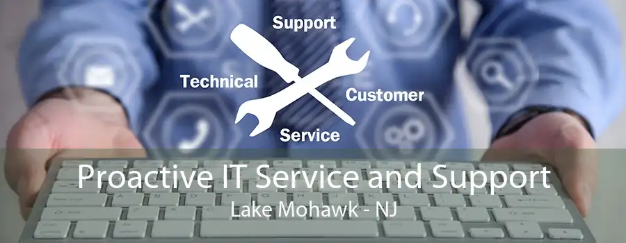 Proactive IT Service and Support Lake Mohawk - NJ