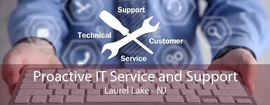 Proactive IT Service and Support Laurel Lake - NJ