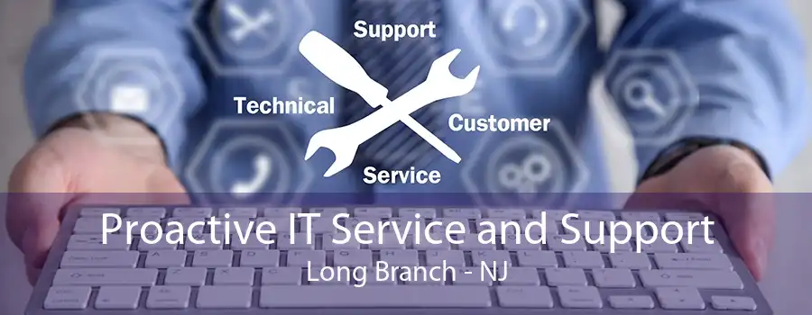 Proactive IT Service and Support Long Branch - NJ