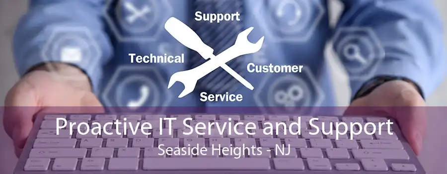 Proactive IT Service and Support Seaside Heights - NJ