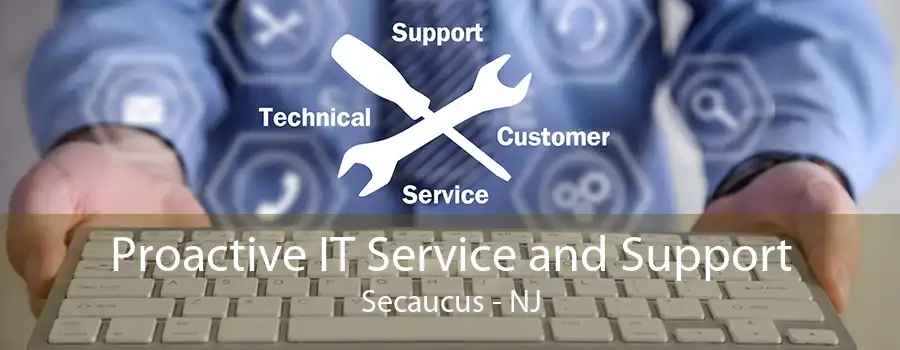 Proactive IT Service and Support Secaucus - NJ