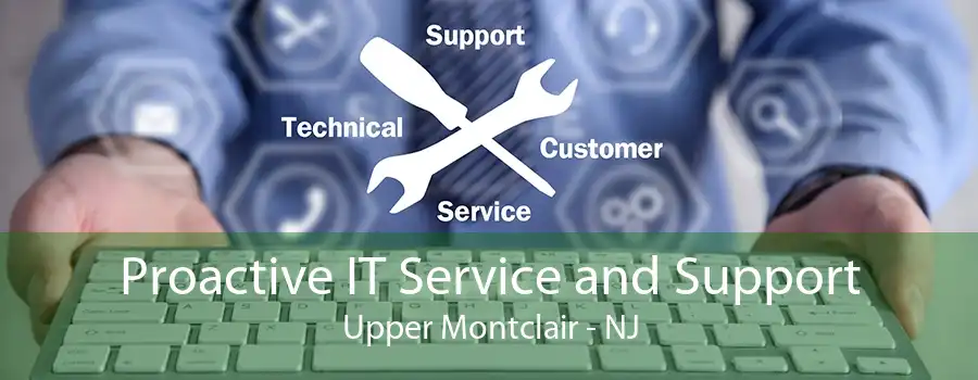 Proactive IT Service and Support Upper Montclair - NJ