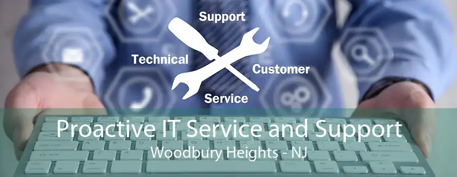 Proactive IT Service and Support Woodbury Heights - NJ