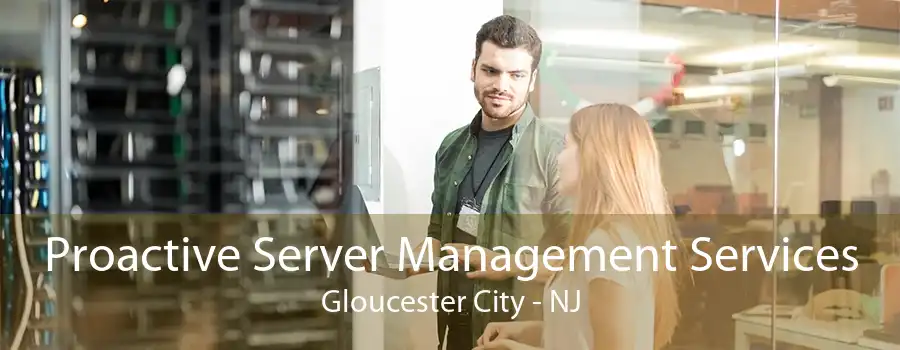 Proactive Server Management Services Gloucester City - NJ